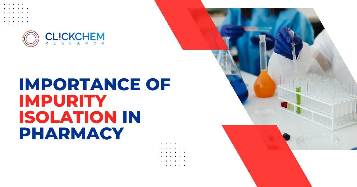 Importance of Impurity Isolation in Pharmacy